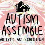 Autism Assemble: Autistic Art Exhibition